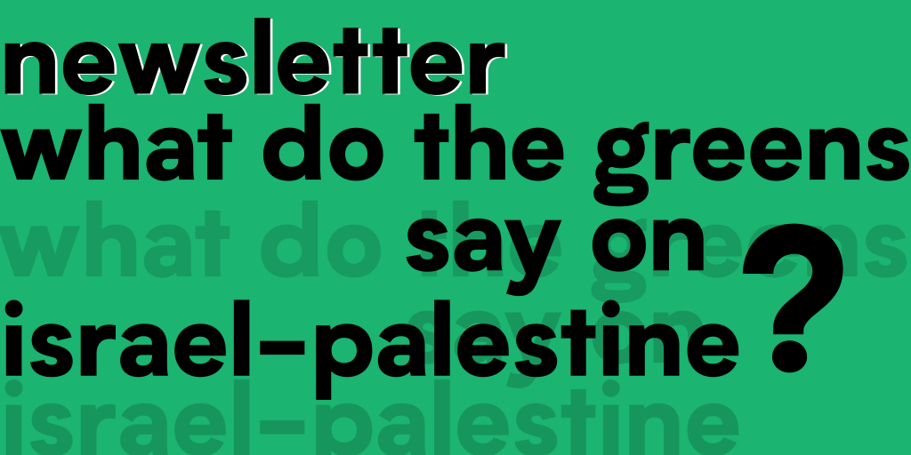 Newsletter: What do the Greens say on Israel-Palestine?